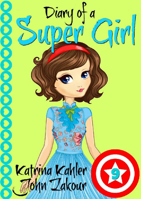 Diary Of A Super Girl Book 9 The New Girl Kahler Katrina Zakour