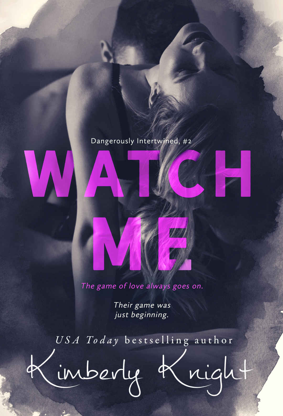 Watch Me Dangerously Intertwined Book 2 Kimberly Knight