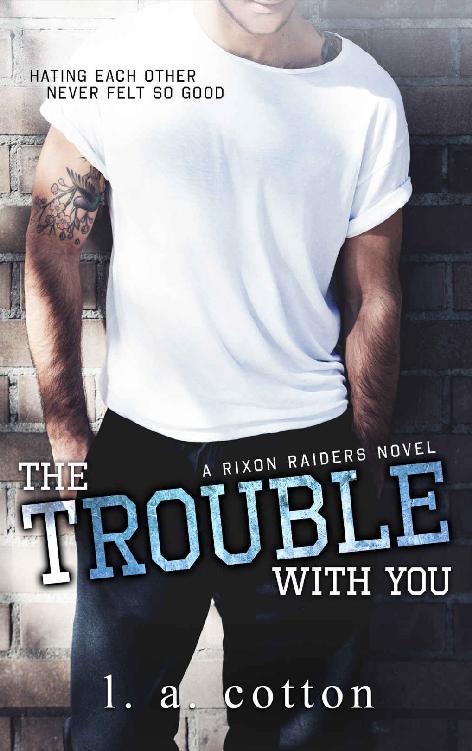 The Trouble With You Rixon Raiders Book 1 L A Cotton