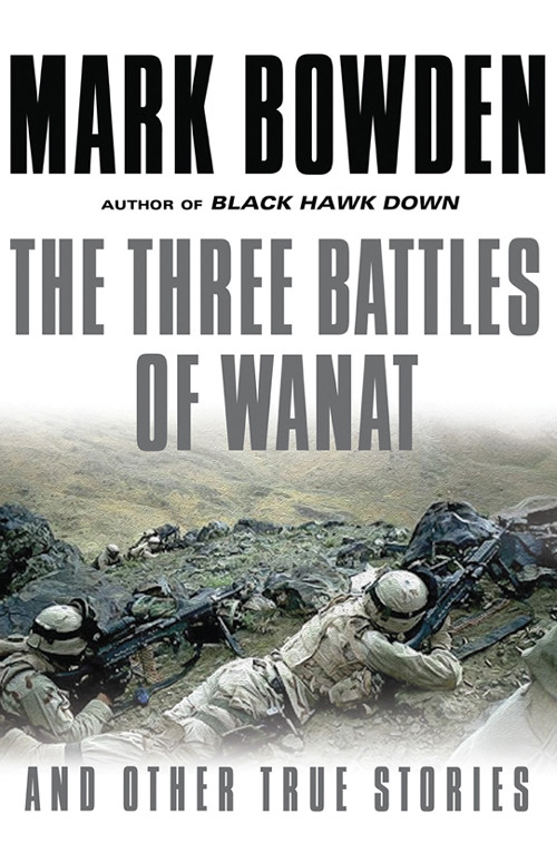 The Three Battles Of Wanat Mark Bowden
