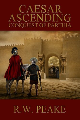 Caesar Ascendingconquest Of Parthia Rw Peake