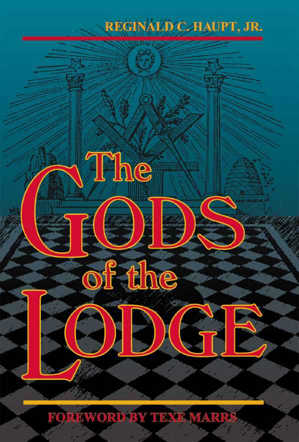 The Gods Of The Lodge Reginald Haupt Jr Foreword By Texe Marrs