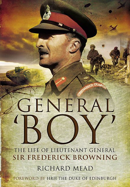 General Boy The Life Of Lieutenant General Sir Frederick Browning Richard Mead
