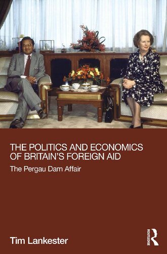 The Politics And Economics Of Britains Foreign Aid The Pergau Dam Affair 1st Edition Tim Lankester