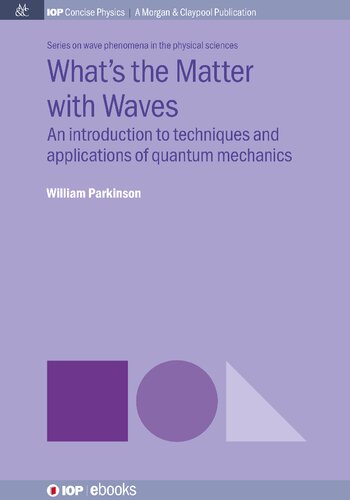 Whats The Matter With Waves An Introduction To Techniques And Applications Of Quantum Mechanics William Parkinson