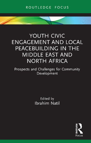 Youth Civic Engagement And Local Peacebuilding In The Middle East And North Africa Prospects And Challenges For Community Development 1st Edition Ibrahim Natil Editor