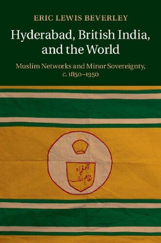 Hyderabad British India And The World Muslim Networks And Minor Sovereignty C18501950 Eric Lewis Beverley