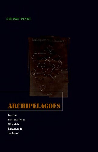 Archipelagoes Insular Fictions From Chivalric Romance To The Novel Simone Pinet