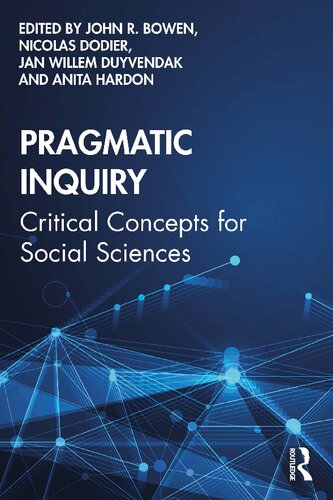 Pragmatic Inquiry Critical Concepts For Social Sciences 1st John R Bowen Nicolas Dodier Jan Willem Duyvendak Anita Hardon