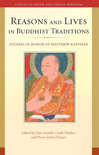 Reasons And Lives In Buddhist Traditions Dan Arnold Ccile Ducher