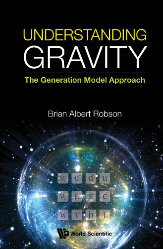 Understanding Gravity The Generation Model Approach Brian Albert Robson