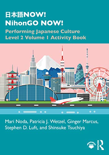 Now Nihongo Now Performing Japanese Culture Level 2 Volume 1 Activity Book Mari Noda Patricia J Wetzel Ginger Marcus Stephen D Luft Shinsuke Tsuchiya