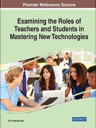 Examining The Roles Of Teachers And Students In Mastering New Technologies 1st Edition Eva Podovovnik
