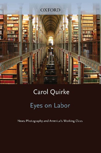 Eyes On Labor News Photography And Americas Working Class Illustrated Carol Quirke