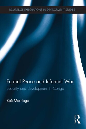 Formal Peace And Informal War Security And Development In Congo 1st Edition Zo Marriage