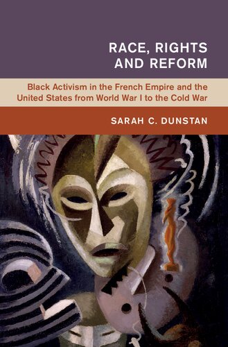Race Rights And Reform Black Activism In The French Empire And The United States From World War I To The Cold War Sarah C Dunstan