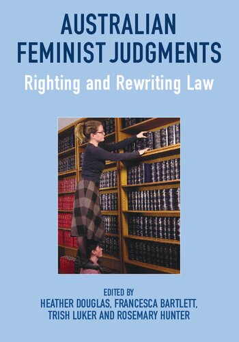 Australian Feminist Judgments Righting And Rewriting Law Heather Douglas