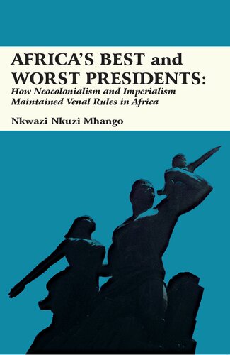 Africas Best And Worst Presidents How Neocolonialism And Imperialism Maintained Venal Rules In Africa 1st Nkwazi Nkuzi Mhango