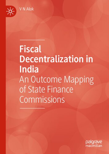 Fiscal Decentralization In India An Outcome Mapping Of State Finance Commissions 1st Edition V N Alok
