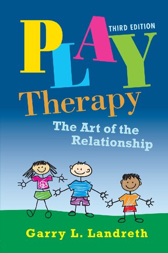 Play Therapy The Art Of The Relationship 3rd Edition Garry L Landreth