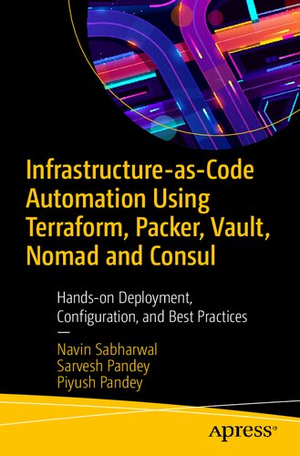 Infrastructureascode Automation Using Terraform Packer Vault Nomad And Consul Handson Deployment Configuration And Best Practices 1st Edition Navin Sabharwal