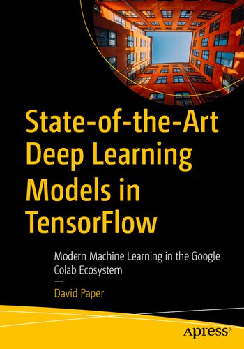 Stateoftheart Deep Learning Models In Tensorflow Modern Machine Learning In The Google Colab Ecosystem 1st Edition David Paper