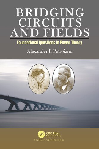 Bridging Circuits And Fields Foundational Questions In Power Theory 1st Edition Alexander I Petroianu