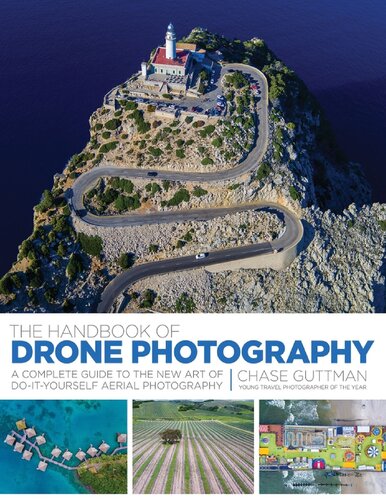 The Handbook Of Drone Photography A Complete Guide To The New Art Of Doityourself Aerial Photography Chase Guttman