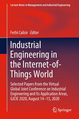 Industrial Engineering In The Internetofthings World Selected Papers From The Virtual Global Joint Conference On Industrial Engineering And Its Application Areas Gjcie 2020 August 1415 2020 1st Ed 2022 Fethi Calisir