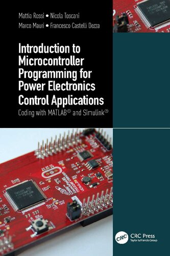 Introduction To Microcontroller Programming For Power Electronics Control Applications Coding With Matlab And Simulink 1st Edition Mattia Rossi