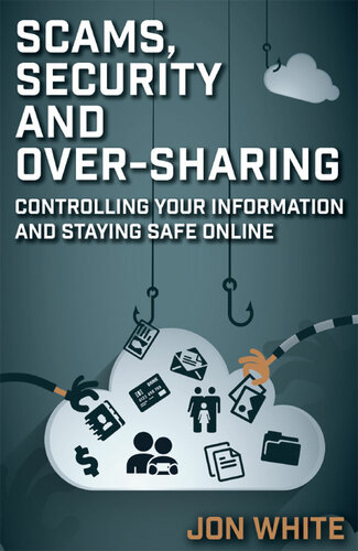 Scams Security And Oversharing Controlling Your Information And Staying Safe Online Jon White
