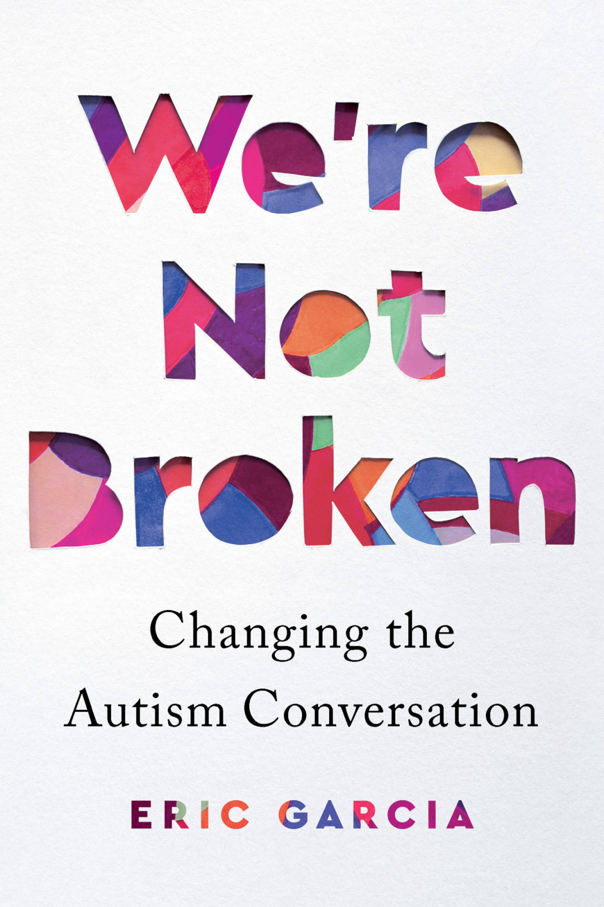 Were Not Broken Changing The Autism Conversation 1st Edition Eric Garcia