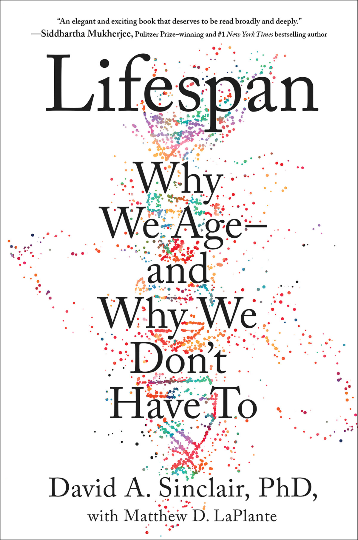 Lifespan Why We Age And Why We Dont Have To 1st Edition David A Sinclair