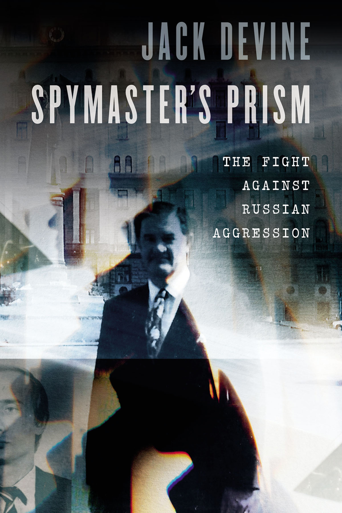 Spymasters Prism The Fight Against Russian Aggression Jack Devine