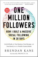 One Million Followers How I Built A Massive Social Following In 30 Days Growth Hacks For Your Business Your Message And Your Brand From The Worlds Greatest Minds Updated Edition 2nd Edition Brendan Kane