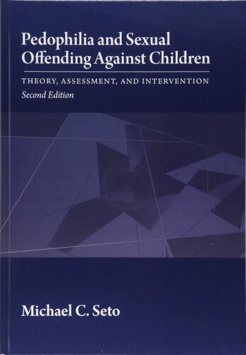 Pedophilia And Sexual Offending Against Children Theory Assessment And Intervention 2nd Edition Michael C Seto