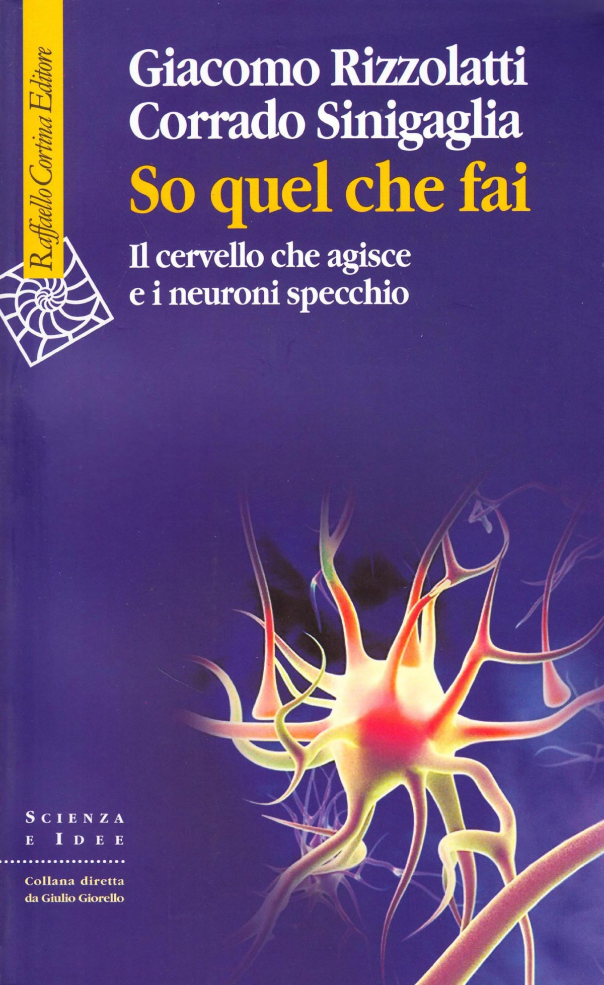 So Quel Che Fai Il Cervello Che Agisce E I Neuroni Specchio Giacomo Rizzolatti Corrado Sinigaglia