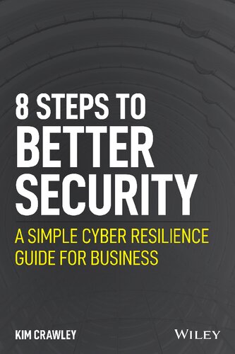 8 Steps To Better Security A Simple Cyber Resilience Guide For Business 1st Edition Kim Crawley