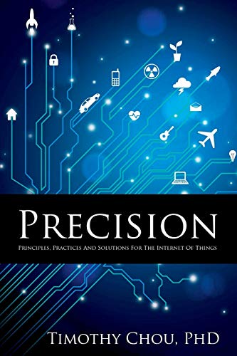 Precision Principles Practices And Solutions For The Internet Of Things Chou