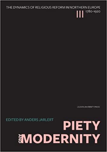 Piety And Modernity The Dynamics Of Religious Reform In Northern Europe 17801920 Illustrated Anders Jarlert