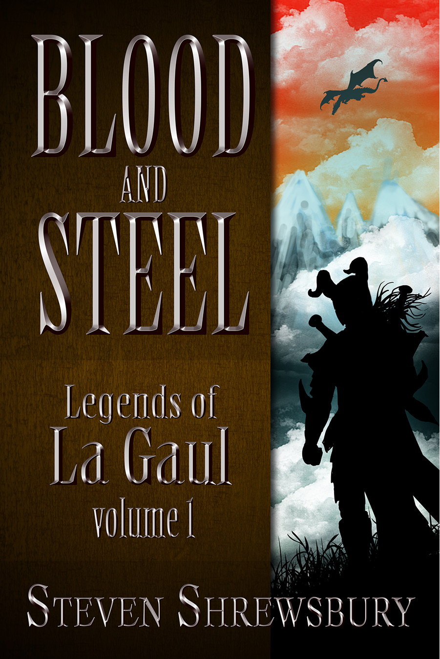 Blood And Steel Legends Of La Gaul Volume 1 Steven Shrewsbury