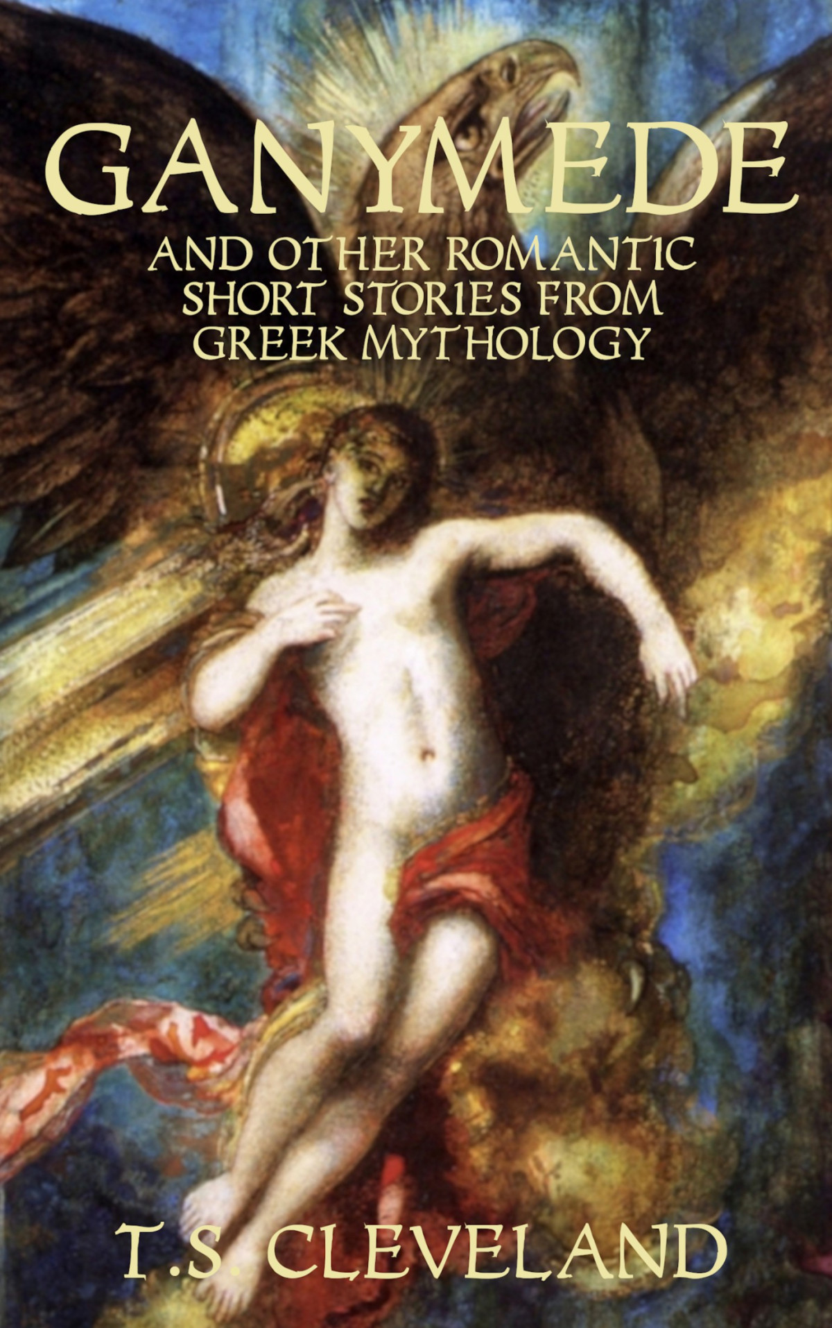 Ganymede And Other Romantic Short Stories From Greek Mythology Ts Cleveland