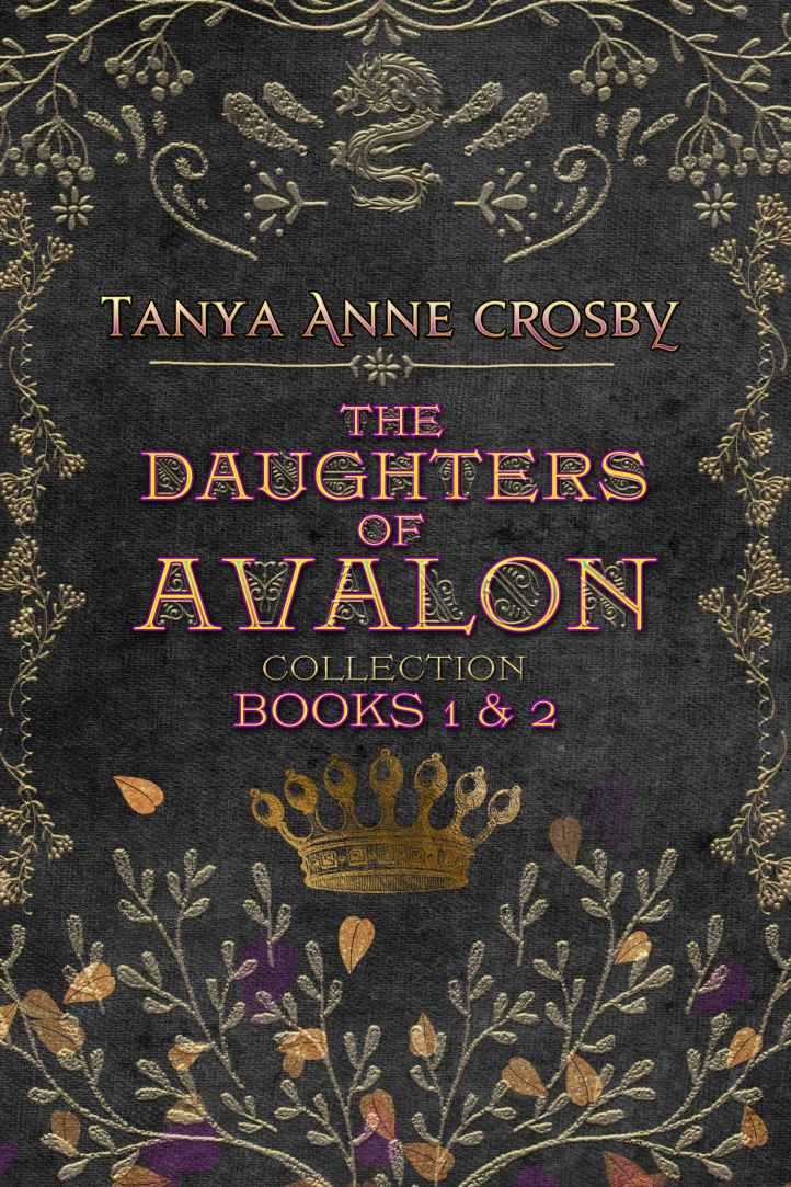 The Daughters Of Avalon Collection Books 1 2 Tanya Anne Crosby