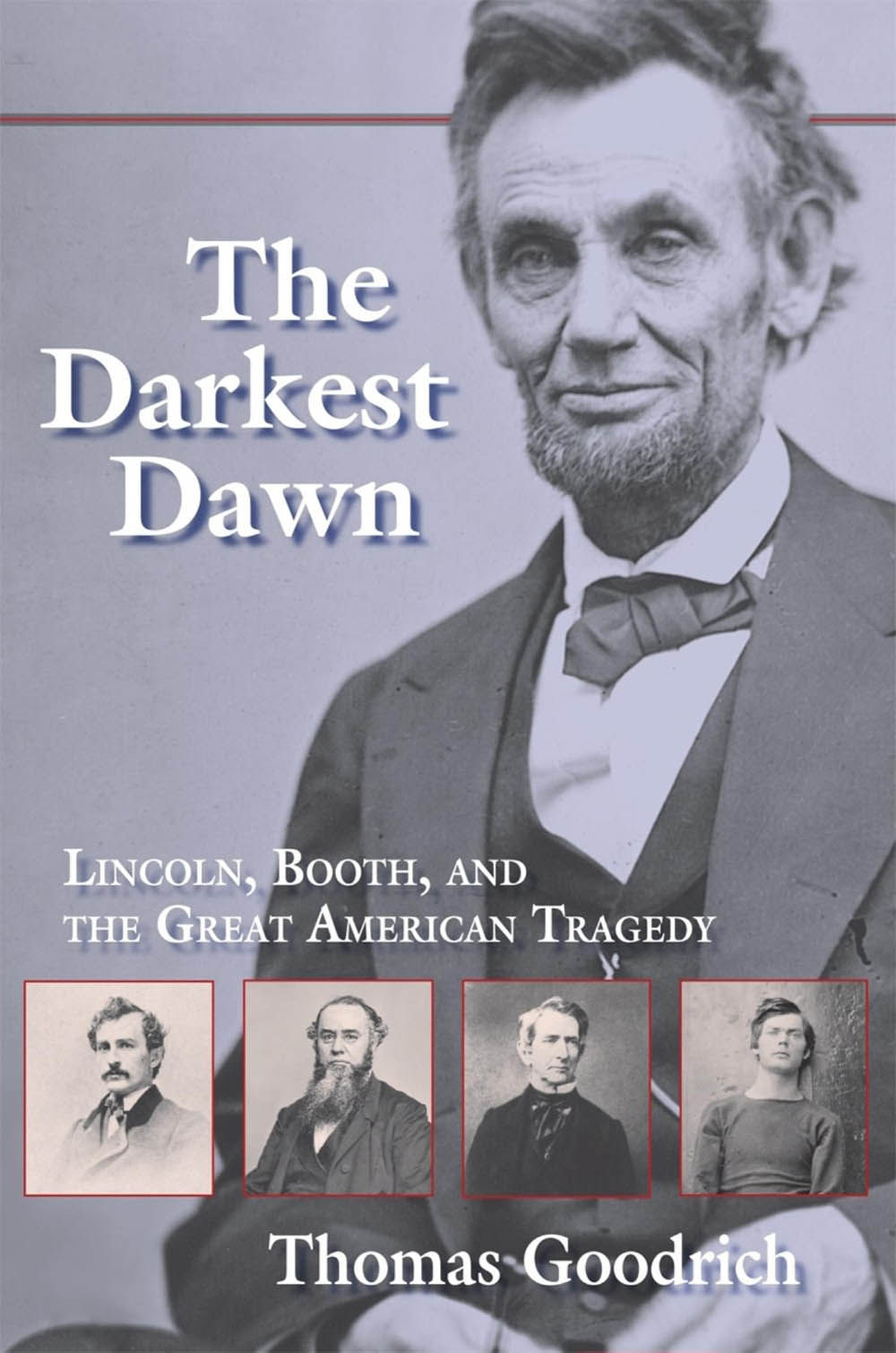 The Darkest Dawn Lincoln Booth And The Great American Tragedy Thomas Goodrich