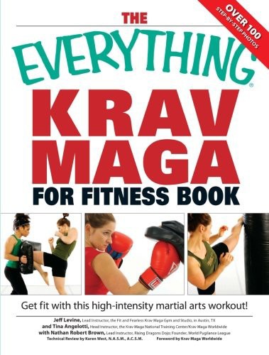 The Everything Krav Maga For Fitness Book Get Fit Fast With This Highintensity Martial Arts Workout Jeff Levine Nathan Robert Brown