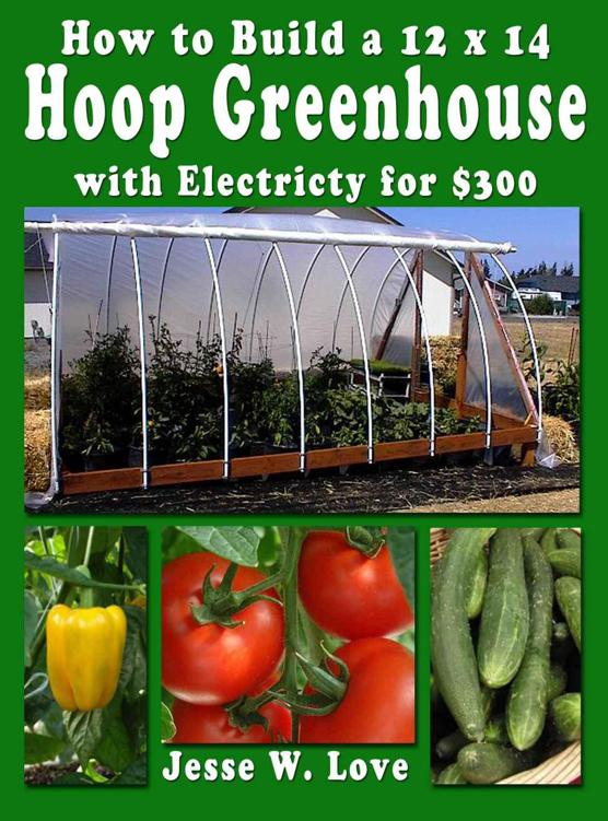 How To Build A 12 X 14 Hoop Greenhouse With Electricity For 300 Jesse W Love