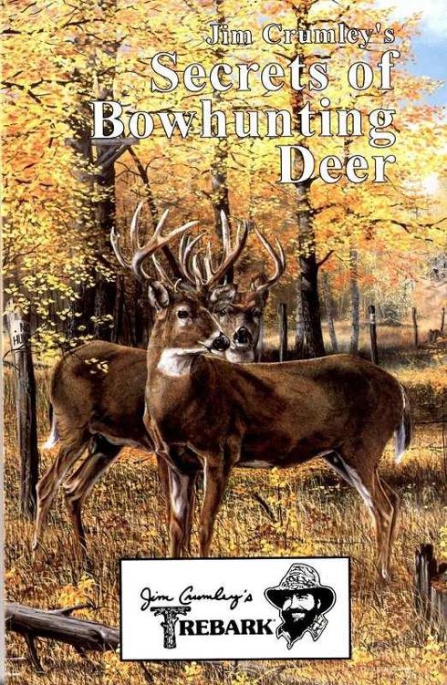 Jim Crumleys Secrets Of Bowhunting Deer Jim Crumley John E Phillips