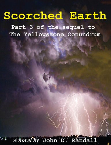 Scorched Earthpart 3 The Sequel To The Yellowstone Conundrum John Randall