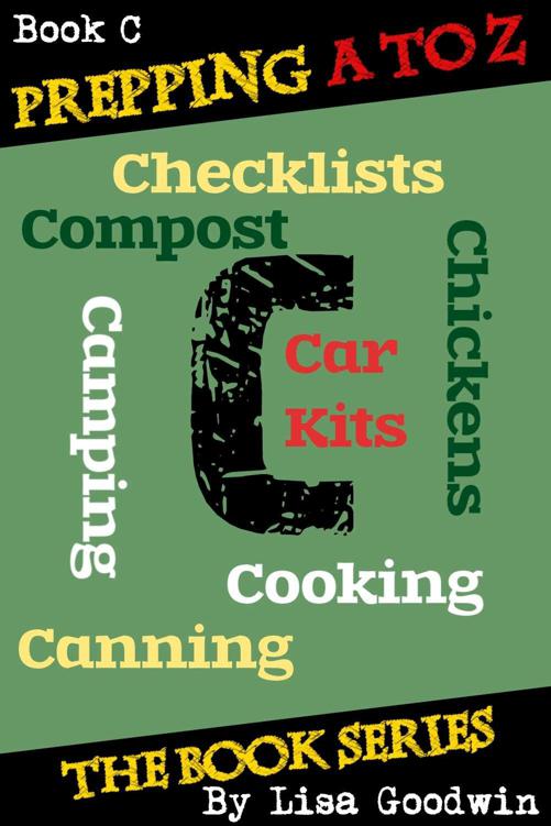 Prepping A To Z Book C Of The Prepping Books About How To Be More Prepared And Live A More Selfreliant Lifestyle C Is For Cooking Canning Chickens Compost Camping Checklists And Car Kits Lisa Goodwin