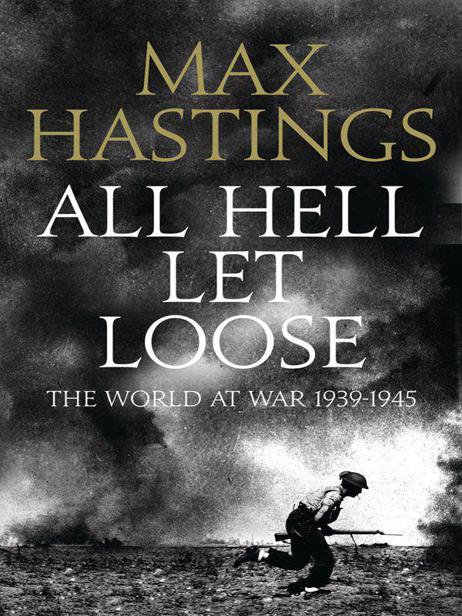 All Hell Let Loose The World At War 19391945 Max Hastings